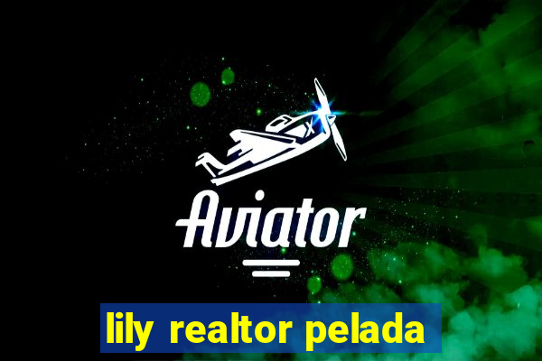 lily realtor pelada